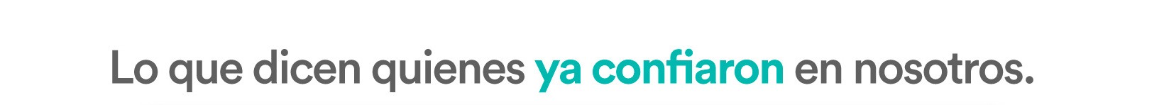 Lo que dicen quienes ya confiaron en nosotros